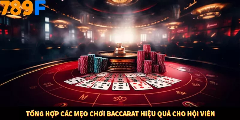 Bí Quyết Đánh Lô Khung 5 Ngày An Toàn Tại Nhà Cái 789F 11 Tổng hợp các mẹo chơi Baccarat hiệu quả cho hội viên