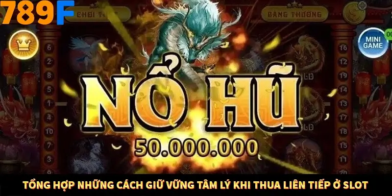 Bí Quyết Đánh Lô Khung 5 Ngày An Toàn Tại Nhà Cái 789F 12 Tổng hợp những cách giữ vững tâm lý khi thua liên tiếp ở Slot