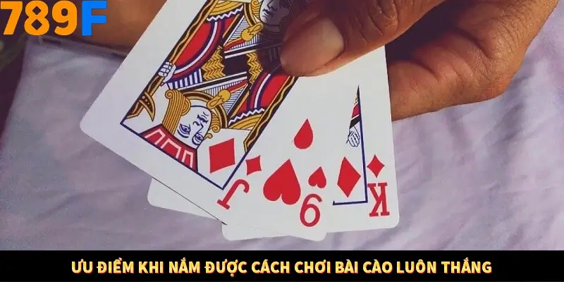 Ưu điểm khi nắm được cách chơi bài cào luôn thắng