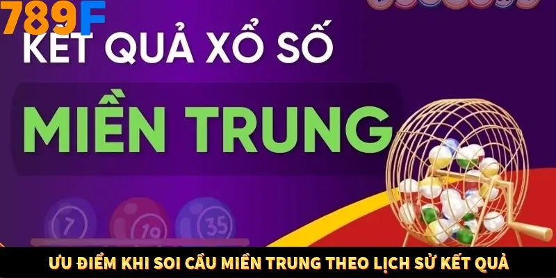 Bí Quyết Đánh Lô Khung 5 Ngày An Toàn Tại Nhà Cái 789F 13 Ưu điểm khi soi cầu miền Trung theo lịch sử kết quả