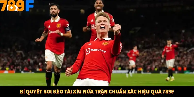 Bí Quyết Soi Kèo Tài Xỉu Nửa Trận Chuẩn Xác Hiệu Quả 789F