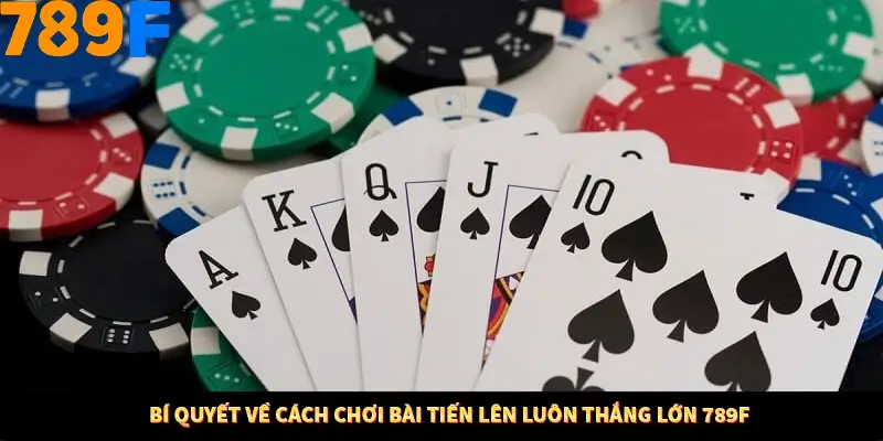 Bí Quyết Đánh Lô Khung 5 Ngày An Toàn Tại Nhà Cái 789F 12 Bí quyết về cách chơi bài tiến lên luôn thắng lớn 789F