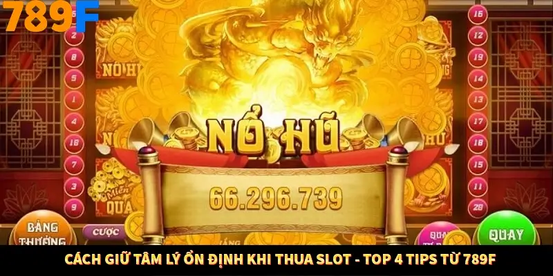 Cách Giữ Tâm Lý Ổn Định Khi Thua Slot - Top 4 Tips Từ 789F