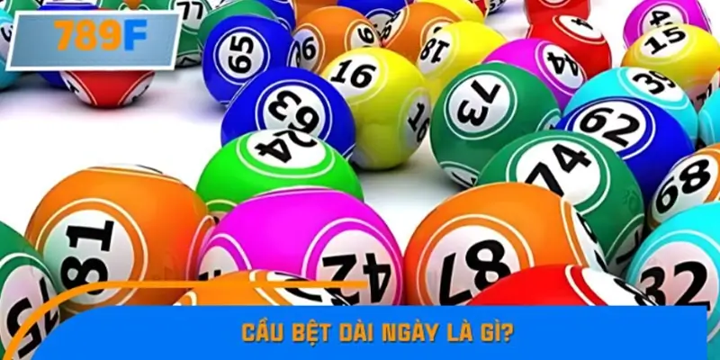 Cầu bệt dài ngày là gì? Cầu bệt dài ngày là gì?