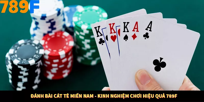 Đánh Bài Cát Tê Miền Nam - Kinh Nghiệm Chơi Hiệu Quả 789F