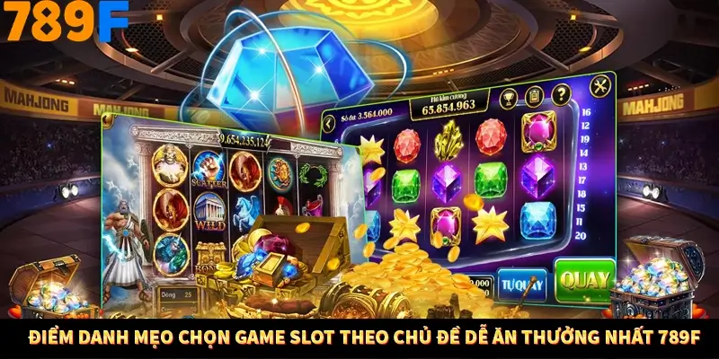Bí Quyết Đánh Lô Khung 5 Ngày An Toàn Tại 789F 12 Điểm danh mẹo chọn game slot theo chủ đề dễ ăn thưởng nhất 789F