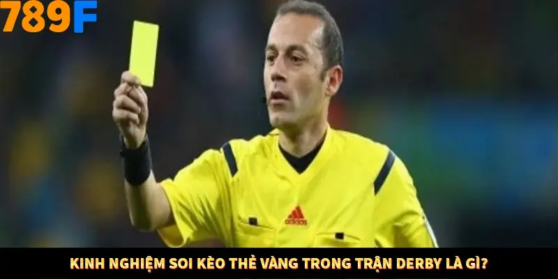 Kinh nghiệm soi kèo thẻ vàng trong trận derby là gì? Kinh nghiệm soi kèo thẻ vàng trong trận derby là gì?