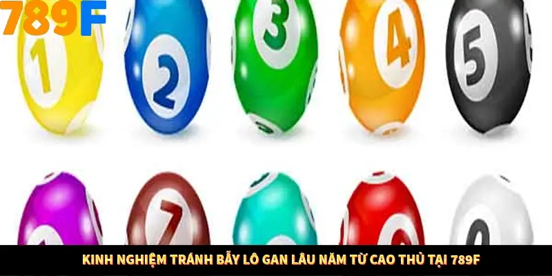 Kinh Nghiệm Tránh Bẫy Lô Gan Lâu Năm Từ Cao Thủ Tại 789F