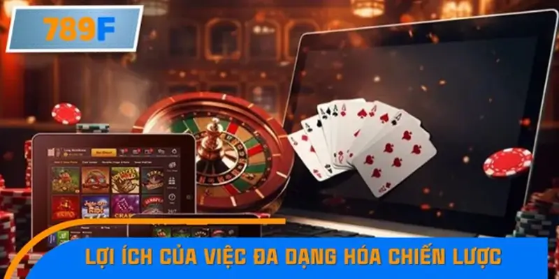 Lợi ích của việc đa dạng hóa chiến lược trong sòng bạc Lợi ích của việc đa dạng hóa chiến lược trong sòng bạc