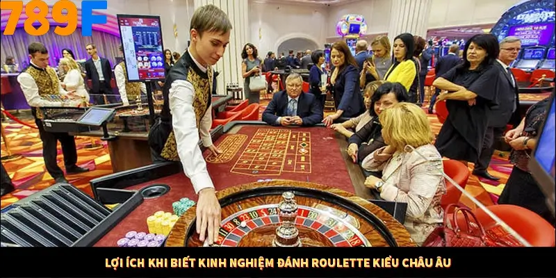 Bí Quyết Đánh Lô Khung 5 Ngày An Toàn Tại Nhà Cái 789F 10 Lợi ích khi biết kinh nghiệm đánh Roulette kiểu châu Âu