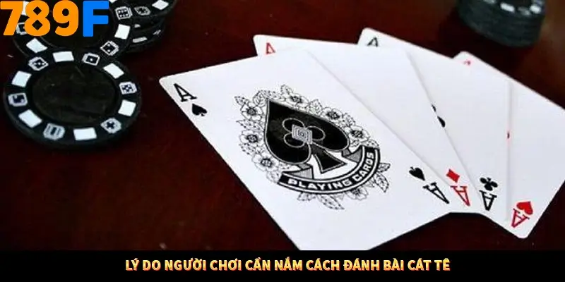 Lý do người chơi cần nắm cách đánh bài cát tê
