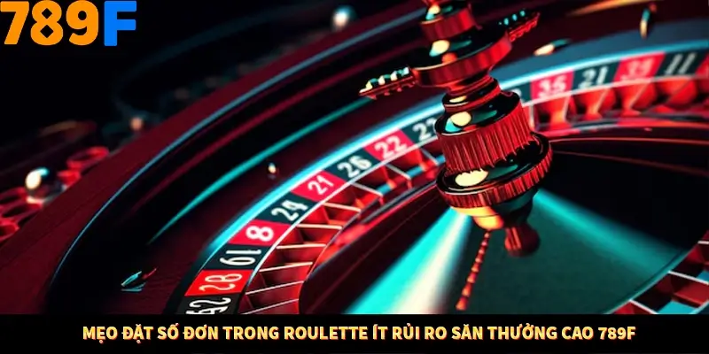 Mẹo Đặt Số Đơn Trong Roulette Ít Rủi Ro Săn Thưởng Cao 789F