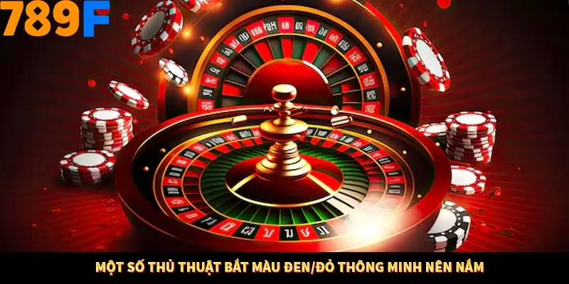 Một số thủ thuật bắt màu đen/đỏ thông minh nên nắm