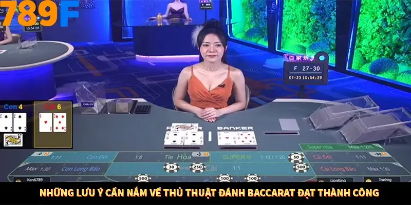 Những lưu ý cần nắm về thủ thuật đánh Baccarat đạt thành công