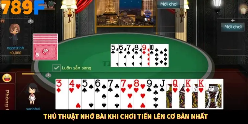 Thủ thuật nhớ bài khi chơi Tiến lên cơ bản nhất Thủ thuật nhớ bài khi chơi Tiến lên cơ bản nhất