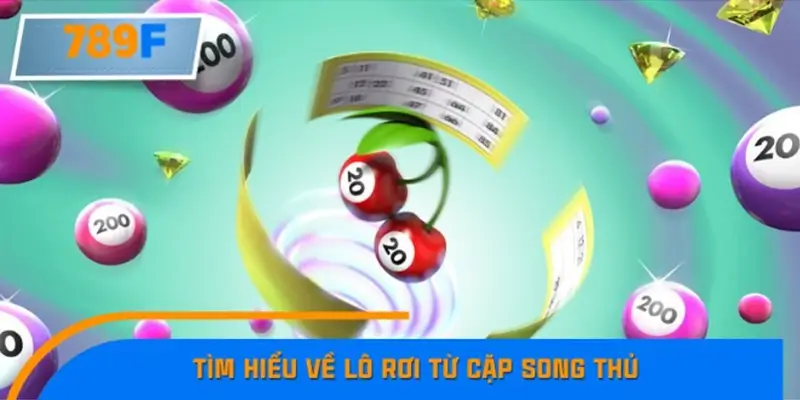 Tìm hiểu về lô rơi từ cặp song thủ Tìm hiểu về lô rơi từ cặp song thủ