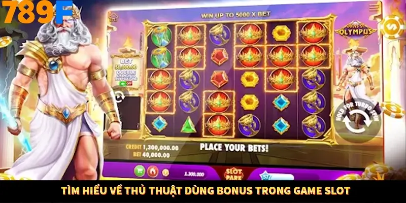 Bí Quyết Đánh Lô Khung 5 Ngày An Toàn Tại Nhà Cái 789F 10 Tìm hiểu về thủ thuật dùng bonus trong game slot