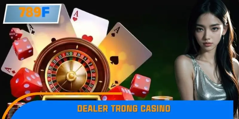 Tổng hợp mẹo chọn Dealer trong Casino online hiệu quả 789F 10 Tổng hợp các mẹo chọn Dealer trong Casino online hiệu quả