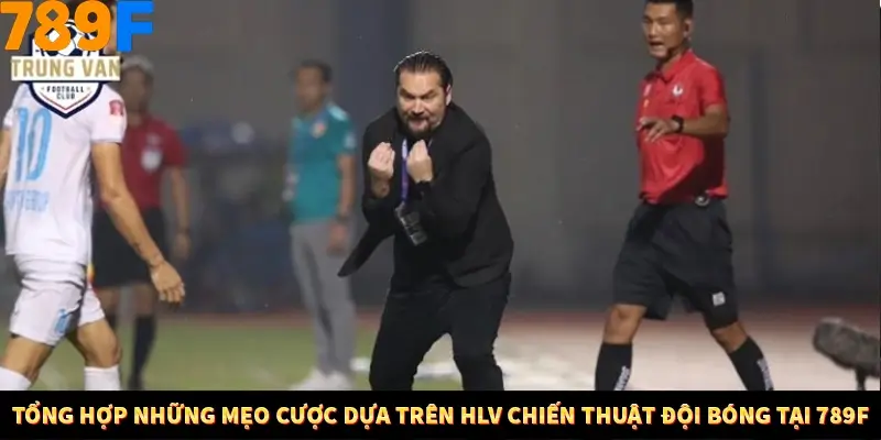 Tổng hợp những mẹo cược dựa trên HLV chiến thuật đội bóng tại 789F