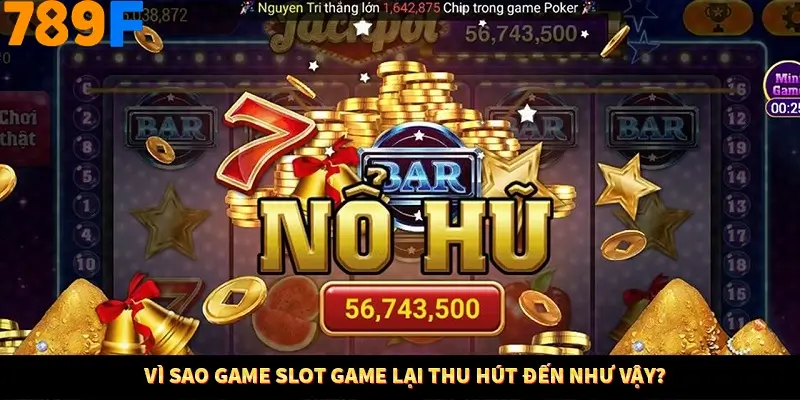 Bí Quyết Đánh Lô Khung 5 Ngày An Toàn Tại 789F 10 Vì sao game slot game lại thu hút đến như vậy?